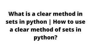 What is clear method in sets in python